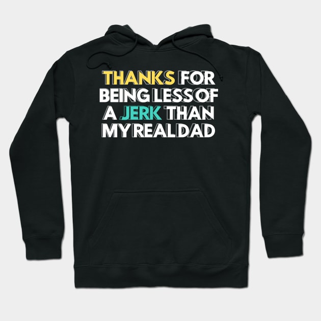 Thanks for Being a Less of a Jerk than My Real Dad Stepdad Gift Hoodie by SDxDesigns